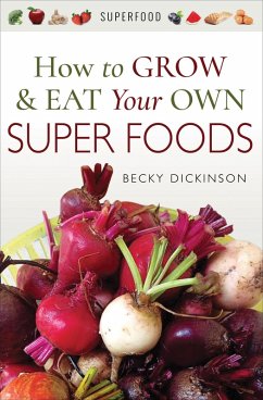 How to Grow & Eat Your Own Superfoods (eBook, ePUB) - Dickinson, Becky