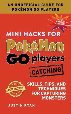 Mini Hacks for Pokémon GO Players: Catching (eBook, ePUB) - Ryan, Justin