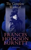 The Complete Works of Frances Hodgson Burnett (Illustrated Edition) (eBook, ePUB)