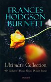 FRANCES HODGSON BURNETT Ultimate Collection: 40+ Children's Books, Novels & Short Stories (Illustrated) (eBook, ePUB)