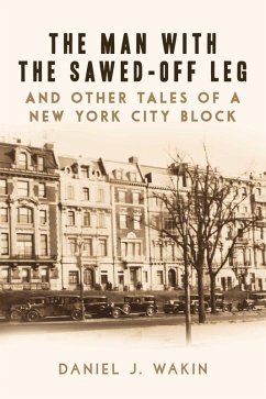 The Man with the Sawed-Off Leg and Other Tales of a New York City Block (eBook, ePUB) - Wakin, Daniel J.