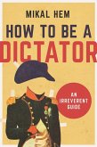 How to Be a Dictator (eBook, ePUB)
