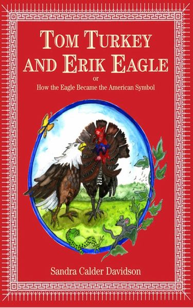 Tom Turkey And Erik Eagle: or How the Eagle Became the American Symbol (eBook, ePUB) Tom Turkey And Erik Eagle: or How the Eagle Became the American Symbol (eBook, ePUB)