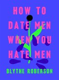 How to Date Men When You Hate Men (eBook, ePUB)