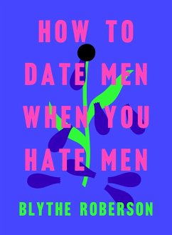 How to Date Men When You Hate Men (eBook, ePUB) - Roberson, Blythe