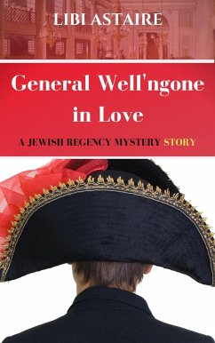 General Well'ngone in Love (A Jewish Regency Mystery Story, #2) (eBook, ePUB) - Astaire, Libi