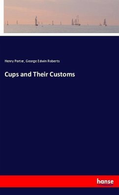 Cups and Their Customs - Porter, Henry;Roberts, George Edwin