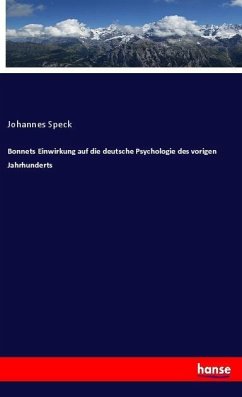 Bonnets Einwirkung auf die deutsche Psychologie des vorigen Jahrhunderts - Speck, Johannes