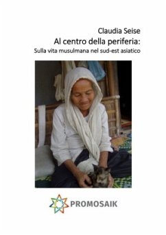 Al centro della periferia: Sulla vita musulmana nel sud-est asiatico - Seise, Claudia