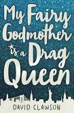 My Fairy Godmother is a Drag Queen (eBook, ePUB)