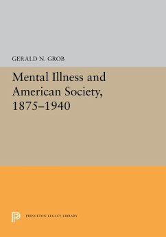 Mental Illness and American Society, 1875-1940 (eBook, PDF) - Grob, Gerald N. Mental Illness and American Society, 1875-1940 (eBook, PDF) - Grob, Gerald N.