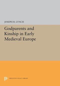Godparents and Kinship in Early Medieval Europe (eBook, PDF) - Lynch, Joseph H.