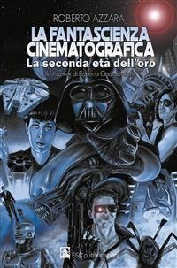 La fantascienza cinematografica, la seconda età dell'oro (eBook, ePUB) - Azzara, Roberto