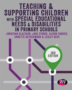 Teaching and Supporting Children with Special Educational Needs and Disabilities in Primary Schools (eBook, PDF) - Glazzard, Jonathan; Stokoe, Jane; Hughes, Alison; Netherwood, Annette; Neve, Lesley