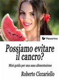 Possiamo evitare il cancro? Mini guida per una sana alimentazione (eBook, ePUB)