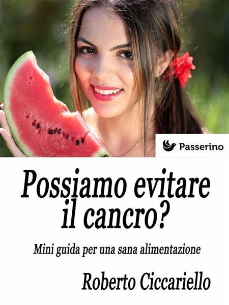 Possiamo evitare il cancro? Mini guida per una sana alimentazione (eBook, ePUB)