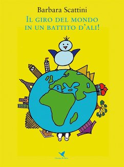 Il giro del mondo in un battito d’ali! (eBook, ePUB) - Scattini, Barbara