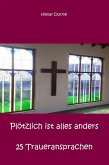 Plötzlich ist alles anders - 25 Traueransprachen (eBook, ePUB) Plötzlich ist alles anders - 25 Traueransprachen (eBook, ePUB)