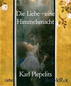 Die Liebe - eine Himmelsmacht (eBook, ePUB) - Plepelits, Karl