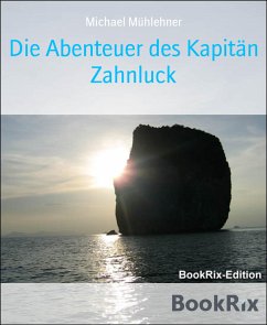 Die Abenteuer des Kapitän Zahnluck (eBook, ePUB) - Mühlehner, Michael