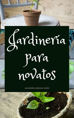 Jardinería para Novatos (eBook, ePUB) - Gómez, Alejandro Andrade