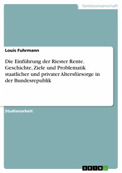 Die Einführung der Riester Rente. Geschichte, Ziele und Problematik staatlicher und privater Altersfürsorge in der Bundesrepublik (eBook, PDF) - Fuhrmann, Louis