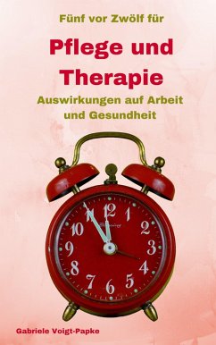 Fünf vor Zwölf für Pflege und Therapie (eBook, ePUB) - Voigt-Papke, Gabriele