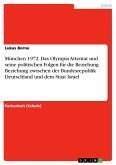München 1972. Das Olympia Attentat und seine politischen Folgen für die Beziehung Beziehung zwischen der Bundesrepublik Deutschland und dem Staat Israel (eBook, PDF)