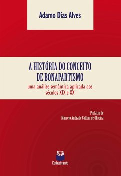 A história do conceito de bonapartismo (eBook, ePUB) - Alves, Adamo Dias