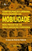 Configuração Urbana Facilitadora da Mobilidade nos Projetos de Regularização Fundiária (eBook, ePUB)