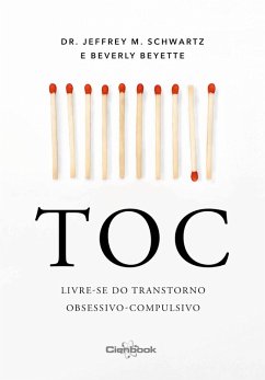 TOC - Livre-se do transtorno obsessivo-compulsivo (eBook, ePUB) - Schwartz, Jeffrey M.; Beyette, Beverly