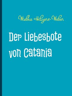 Der Liebesbote von Catania (eBook, ePUB) - Hilgers-Weber, Wiebke