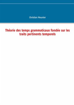 Théorie des temps grammaticaux fondée sur les traits pertinents temporels (eBook, ePUB) - Meunier, Christian