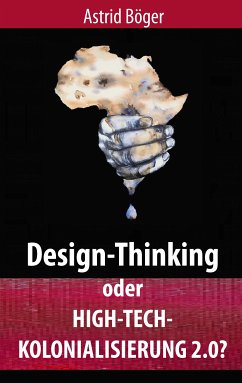 Design-Thinking oder High-Tech-Kolonialisierung 2.0? (eBook, ePUB) - Böger, Astrid