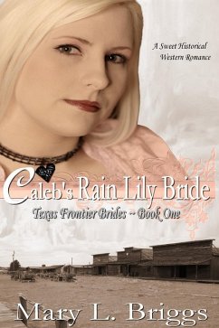 Caleb's Rain Lily Bride (Texas Frontier Brides Book 1) (eBook, ePUB) Cover Caleb's Rain Lily Bride (Texas Frontier Brides Book 1) (eBook, ePUB)