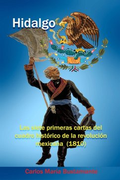 Hidalgo Las siete primeras cartas del Cuadro historico de la revolucion mexicana (1810) (eBook, ePUB) - Bustamante, Carlos Maria