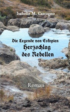 Die Legende von Eskopien Herzschlag des Rebellen (eBook, ePUB) - Castagno, Isabelle M.