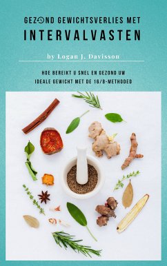 Gezond Gewichtsverlies Met Intervalvasten - Alle Eten ... Maar Dan Wel Met Pauzes (eBook, ePUB) - Davisson, Logan J.