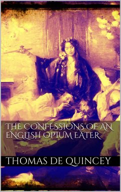The Confessions of an English Opium Eater (eBook, ePUB) - De Quincey, Thomas