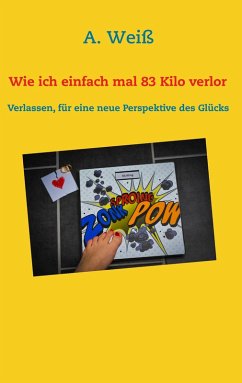 Wie ich einfach mal 83 Kilo verlor (eBook, ePUB) Wie ich einfach mal 83 Kilo verlor (eBook, ePUB)