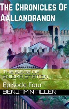 Chronicles of Aallandranon: Episode Four - The Siege Of Enigma Station (eBook, ePUB) - Allen, Benjamin
