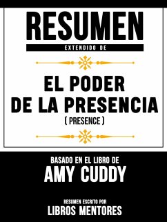 Resumen Extendido De El Poder De La Presencia (Presence) - Basado En El Libro De Amy Cuddy (eBook, ePUB) - Mentores, Libros