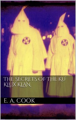 The Secrets of the Ku Klux Klan (eBook, ePUB) - Asher Cook, Ezra