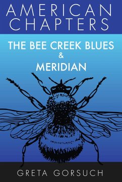 The Bee Creek Blues & Meridian (American Chapters) (eBook, ePUB) - Gorsuch, Greta