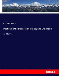 Treatise on the Diseases of Infancy and Childhood - Smith, Job Lewis