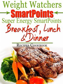 Weight Watchers SmartPoints Super Energy SmartPoints Breakfast, Lunch & Dinner Recipes Cookbook (eBook, ePUB) - Phillips, Bailey