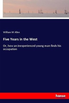 Five Years in the West - Allen, William M