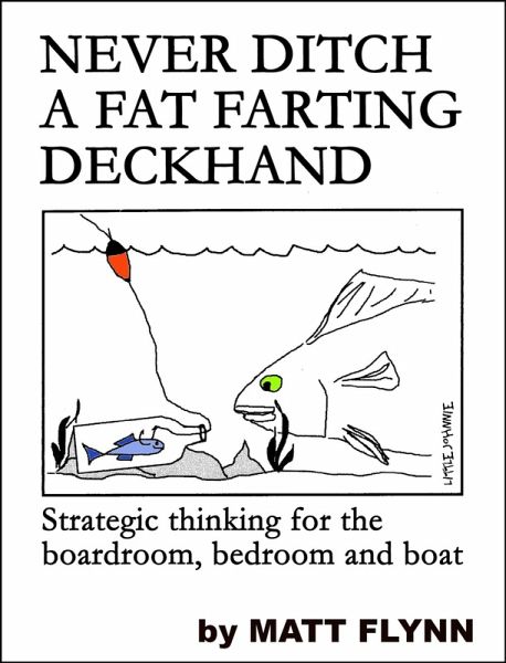 Never Ditch a Fat Farting Deckhand - Strategic Thinking for the Boardroom, Bedroom and Boat (eBook, ePUB) Never Ditch a Fat Farting Deckhand - Strategic Thinking for the Boardroom, Bedroom and Boat (eBook, ePUB)
