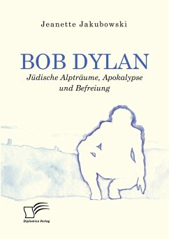 Bob Dylan ¿ Jüdische Alpträume, Apokalypse und Befreiung - Jakubowski, Jeanette