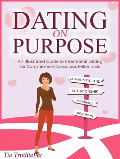Dating on a Purpose: An Illustrated Guide to Intentional Dating for Commitment-Conscious Millennials (eBook, ePUB) - Truthteller, Tia